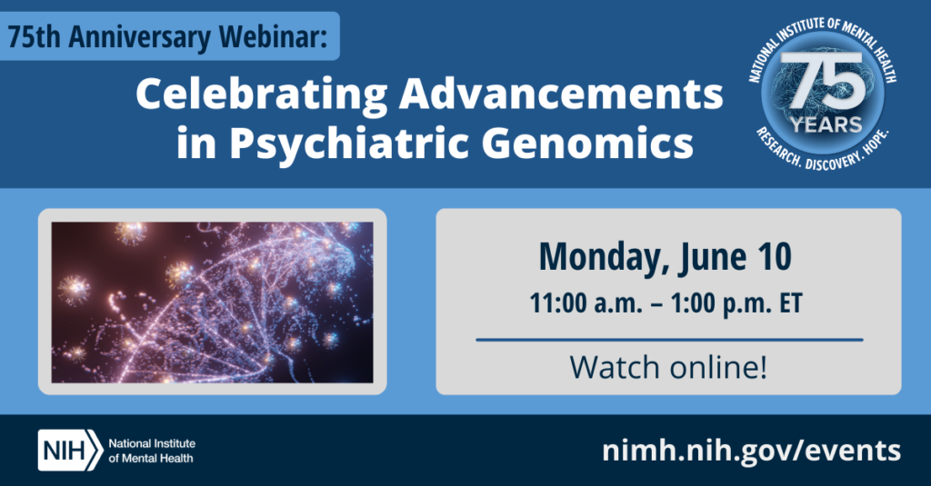 NIMH Genomics Team 75th Anniversary Webinar: Celebrating Advancements in Psychiatric Genomics