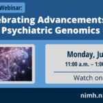 NIMH Genomics Team 75th Anniversary Webinar: Celebrating Advancements in Psychiatric Genomics