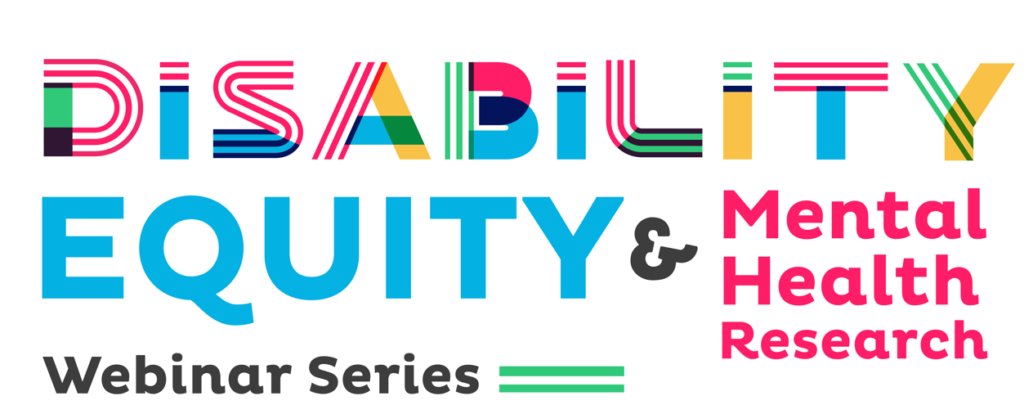 Disability, Equity, and Mental Health Research Webinar Series: Improving Mental Health Equity for Individuals with Neurodevelopmental Conditions: An Examination of Risk and Protective Factors and Potential Interventions