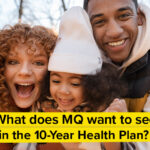 MQ’s 10-Year Health Plan Response Explained